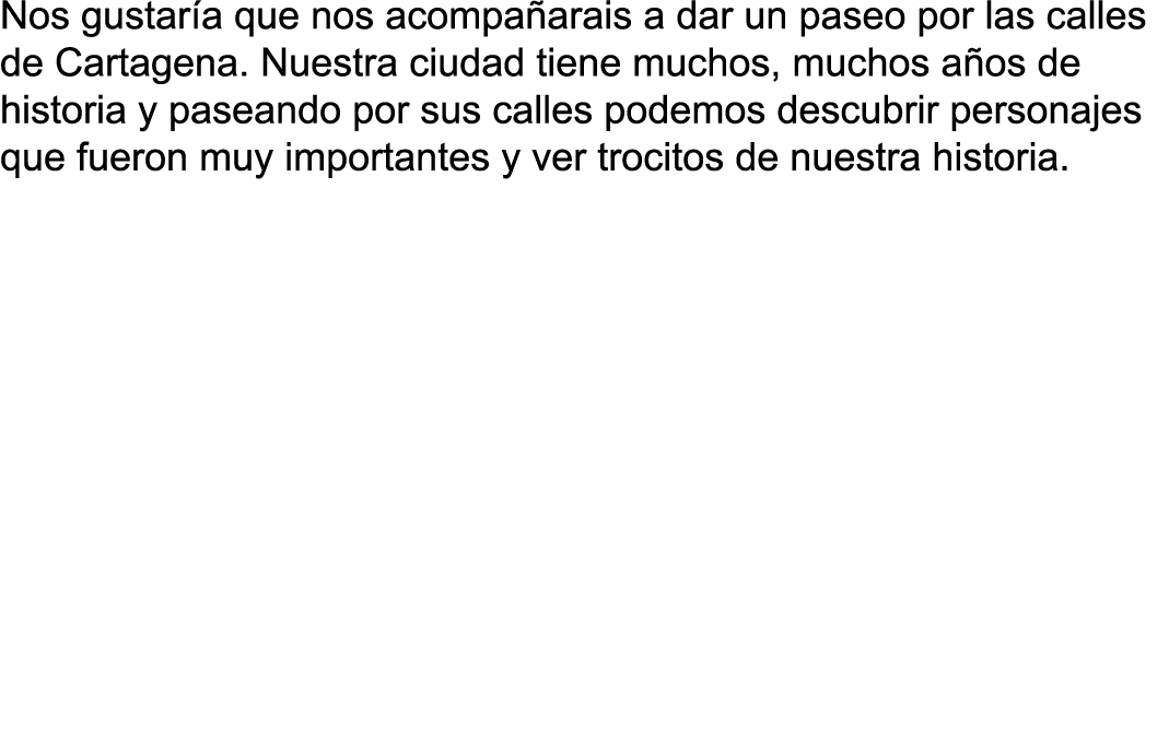 Nos gustar a que nos acompa arais a dar un paseo por las calles de Cartagena. Nuestra ciudad tiene muchos, muchos a o...