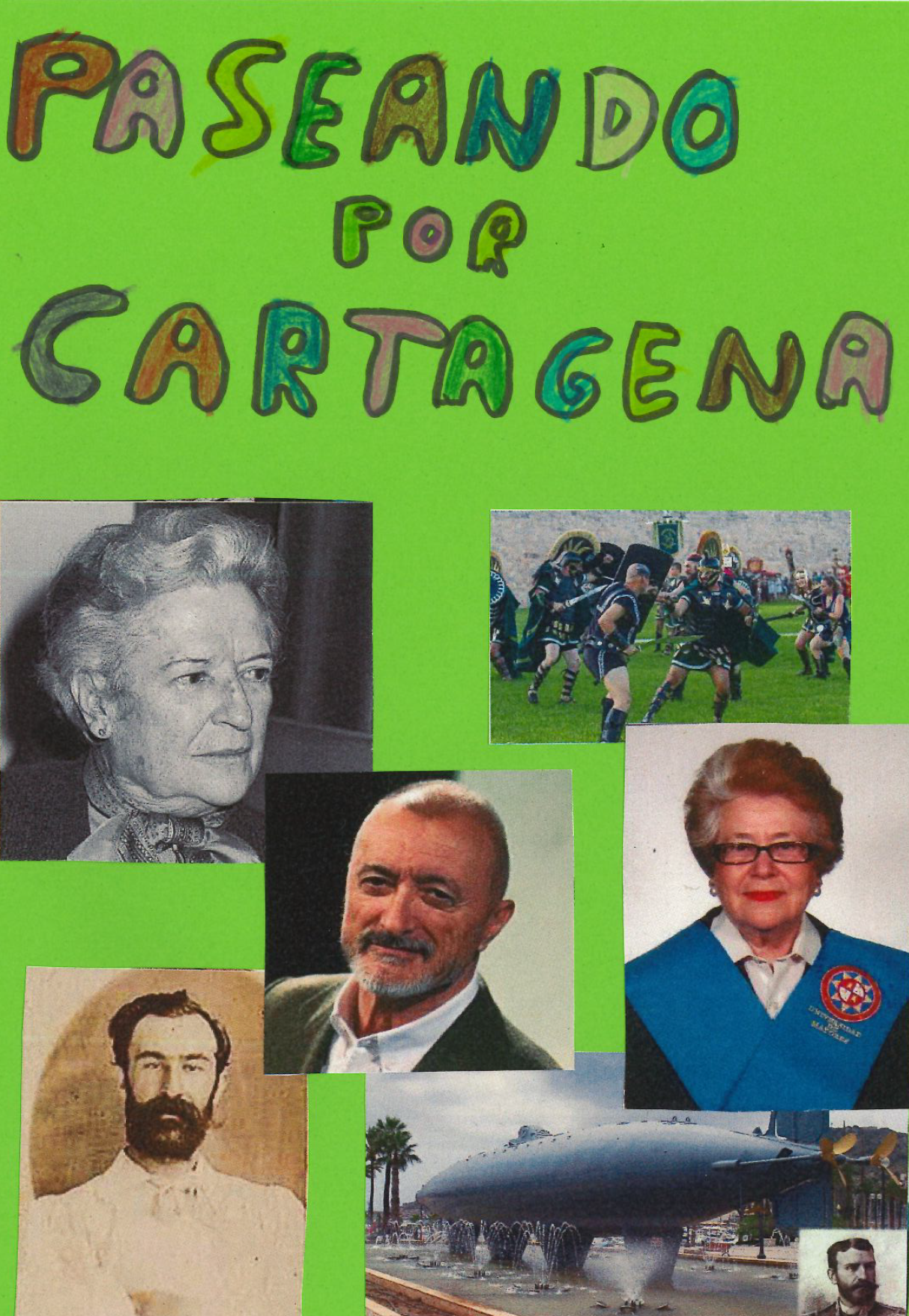 PASEANDO POR CARTAGENA t tulo en letras colores, en un fondo verde donde se muestran un conjunto de fotograf as: una antigua en blanco y negro de la poeta, prosista y dramaturga Carmen Conde Abell n. Otra en color de luchadores Cartagineses. La de Arturo P rez Reverte tambi n en color, la de Mar a Teresa Cervantes, poetisa espa ola. La del cient fico Marcos Jim nez de la Espada, y la de un submarino enorme de color acero, colocado en una fuente. 