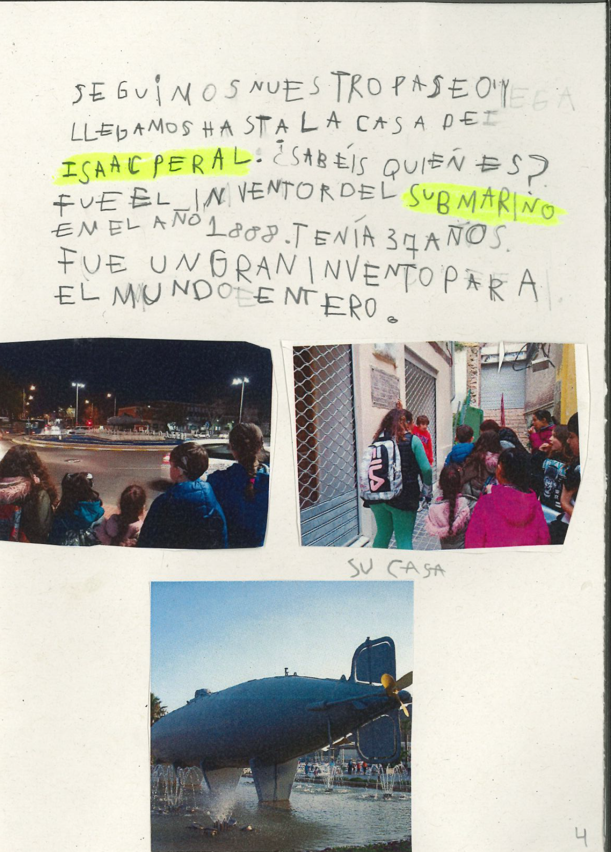 3 fotograf as, en la primera se ve el monumento Submarino Isaac Peral, con un fondo alumbrado por 8 farolas por ser de noche y se ven edificios y coches circulando alrededor de la plaza donde est ubicado. En la fotograf a de la derecha, se ve a un grupo de 11 excursionistas viendo la casa donde vivi  Isaac Peral. En la tercera foto vemos con mayor detalle el Submarino en la fuente donde est  ubicado. Se aprecia los colores azules del submarino, la turbina amarilla sobre una base blanca.  