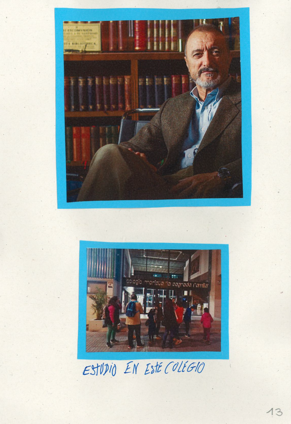 Dos fotograf as. En la primera aparece sentado en su biblioteca Arturo Perez Reverte con las piernas cruzadas y semblante afable. La fotograf a dos es la entrada del colegio Morista La Sagrada Familia donde aparecen padres y estudiantes del colegio donde estudio Arturo Perez Reverte 