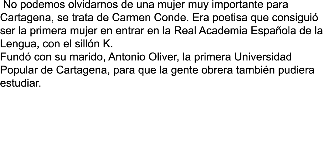  No podemos olvidarnos de una mujer muy importante para Cartagena, se trata de Carmen Conde. Era poetisa que consigui...