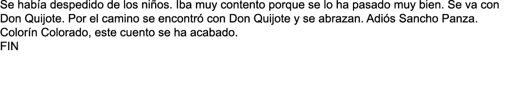 Se hab a despedido de los ni os  Iba muy contento porque se lo ha pasado muy bien  Se va con Don Quijote  Por el cami   
