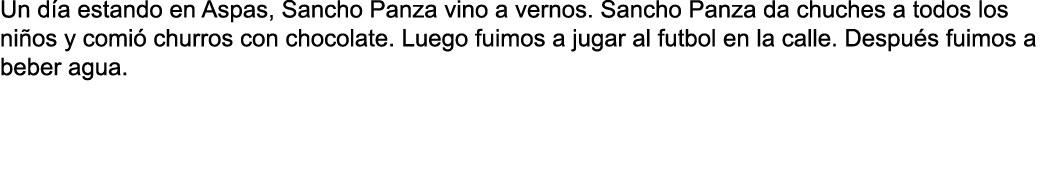 Un d a estando en Aspas, Sancho Panza vino a vernos  Sancho Panza da chuches a todos los ni os y comi  churros con ch   