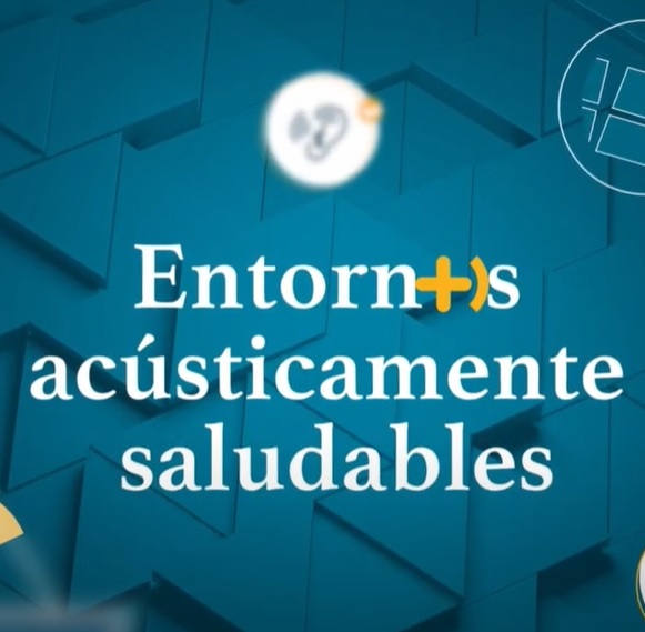 VÍDEO. ENTORNOS ACÚSTICAMENTE SALUDABLES